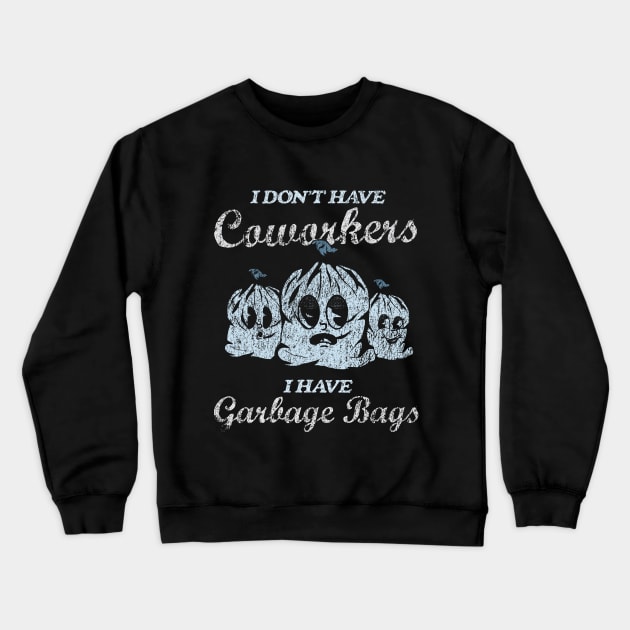 I Don't Have Coworkers I Have Garbage Bags Crewneck Sweatshirt by Depot33